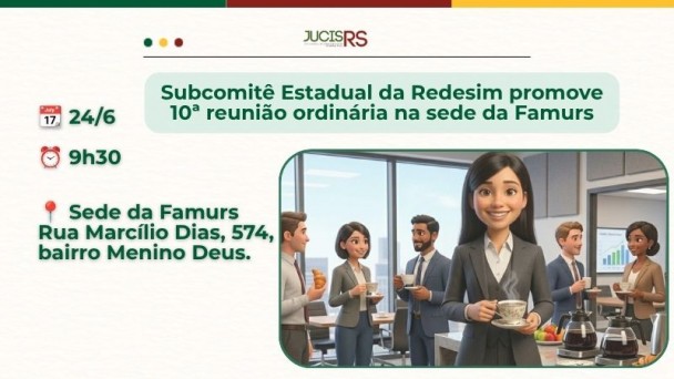 10&ordf; Reuni&atilde;o Ordin&aacute;ria do Subcomit&ecirc; Estadual da Redesim 

Data: 24 de junho 
Hor&aacute;rio: 9h30 
Local: Sede da Famurs &ndash; Rua Marc&iacute;lio Dias, 574, bairro Menino Deus, Porto Alegre 